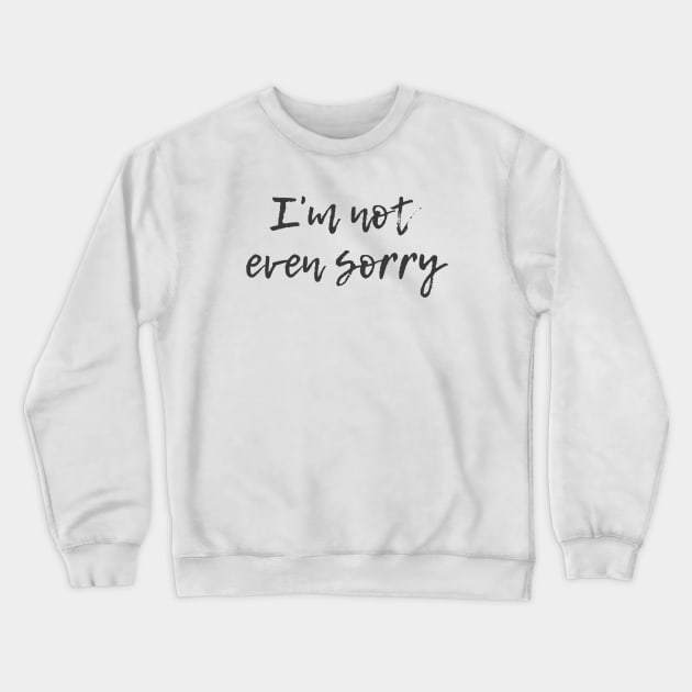 Not Even Sorry Crewneck Sweatshirt by ryanmcintire1232